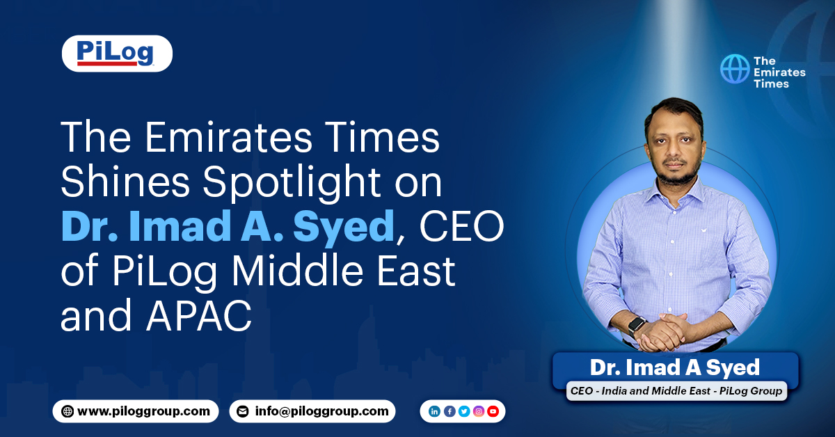 The Emirates Times Shines Spotlight on Dr. Imad A. Syed, CEO of PiLog Middle East and APAC