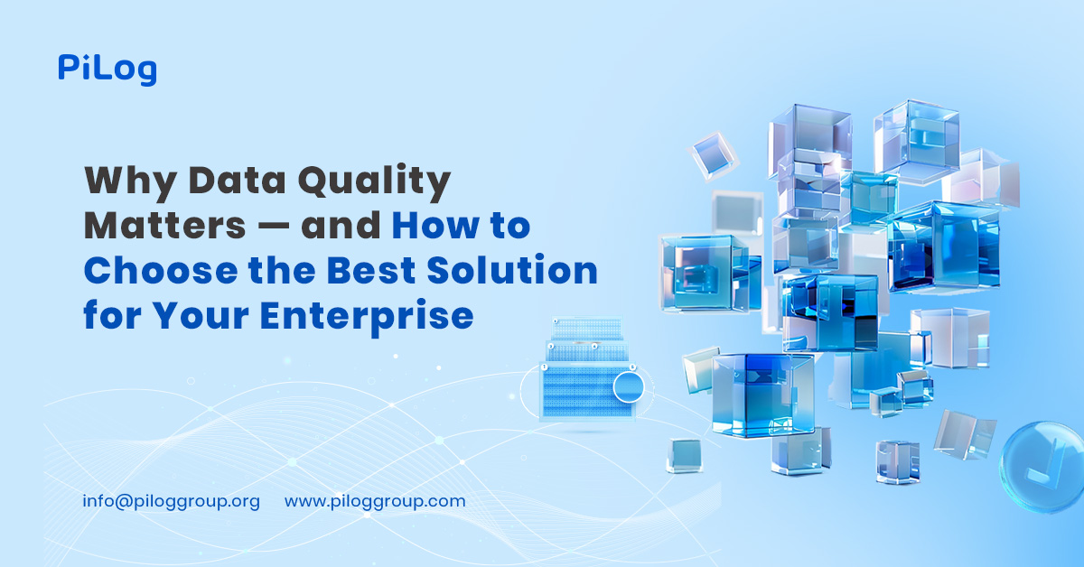 Why Data Quality Matters — and How to Choose the Best Solution for Your Enterprise 